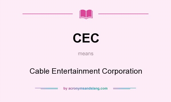 What does CEC mean? It stands for Cable Entertainment Corporation
