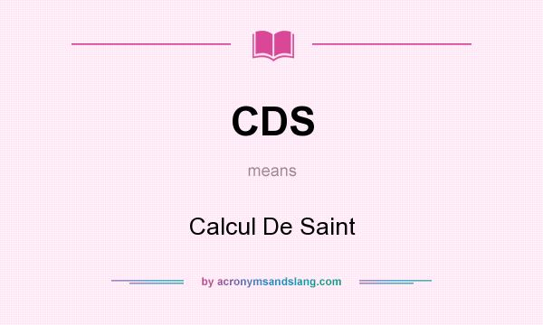 What does CDS mean? It stands for Calcul De Saint