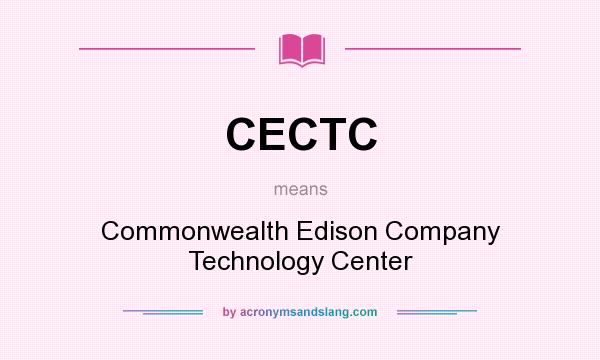 What does CECTC mean? It stands for Commonwealth Edison Company Technology Center