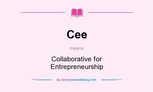 What does Cee mean? It stands for Collaborative for Entrepreneurship