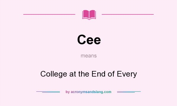 What does Cee mean? It stands for College at the End of Every
