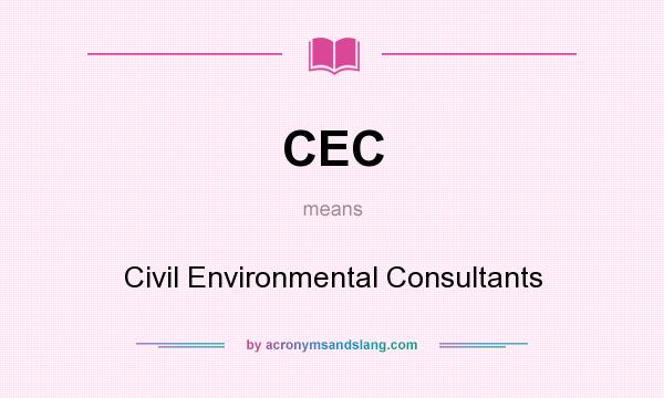What does CEC mean? It stands for Civil Environmental Consultants