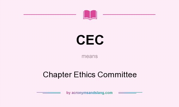 What does CEC mean? It stands for Chapter Ethics Committee