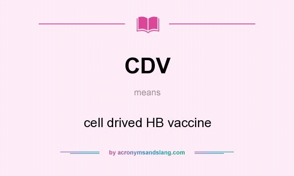 What does CDV mean? It stands for cell drived HB vaccine