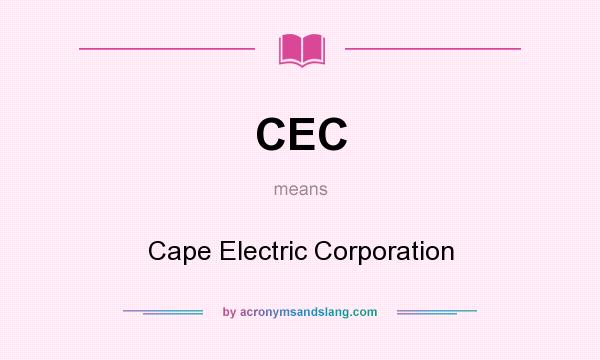 What does CEC mean? It stands for Cape Electric Corporation