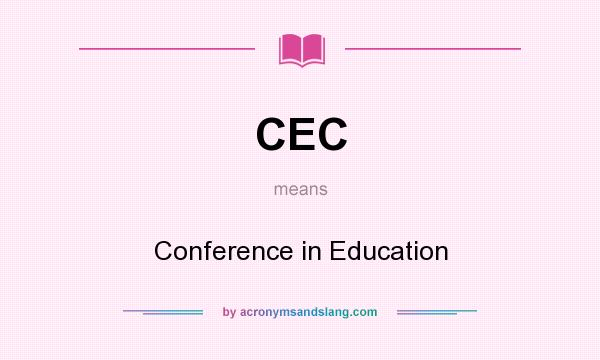 What does CEC mean? It stands for Conference in Education
