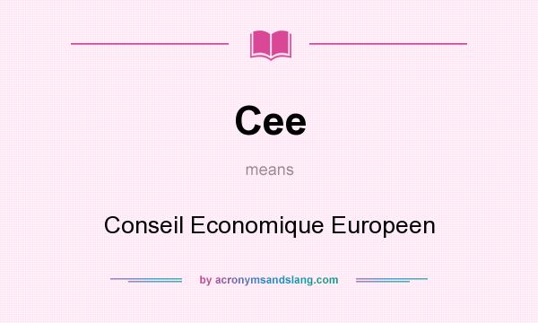 What does Cee mean? It stands for Conseil Economique Europeen