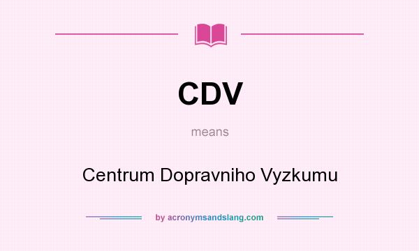 What does CDV mean? It stands for Centrum Dopravniho Vyzkumu