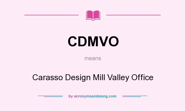 What does CDMVO mean? It stands for Carasso Design Mill Valley Office