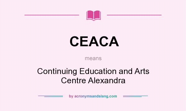 What does CEACA mean? It stands for Continuing Education and Arts Centre Alexandra