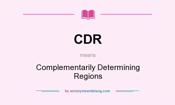 What does CDR mean? It stands for Complementarily Determining Regions