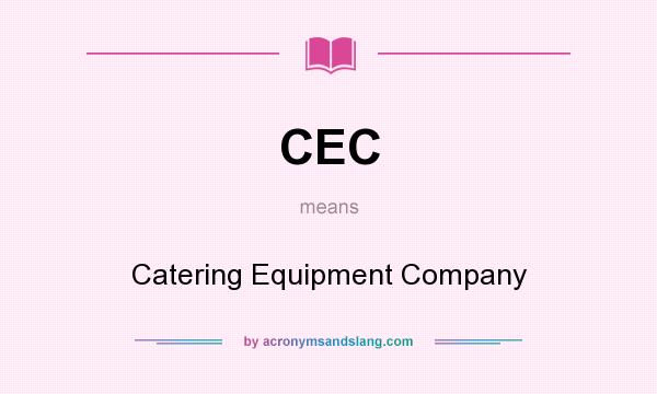 What does CEC mean? It stands for Catering Equipment Company
