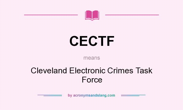 What does CECTF mean? It stands for Cleveland Electronic Crimes Task Force