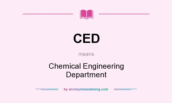 What does CED mean? It stands for Chemical Engineering Department