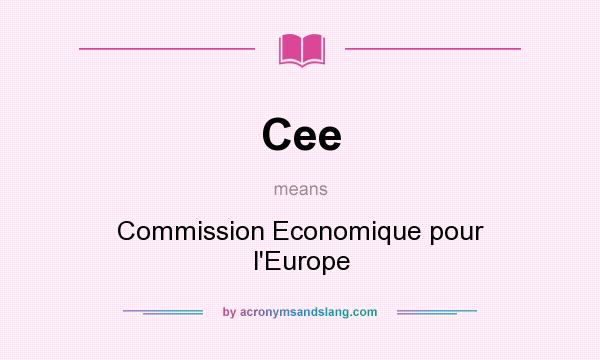 What does Cee mean? It stands for Commission Economique pour l`Europe