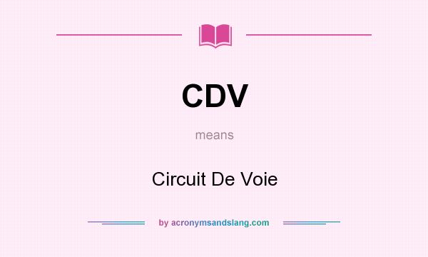 What does CDV mean? It stands for Circuit De Voie