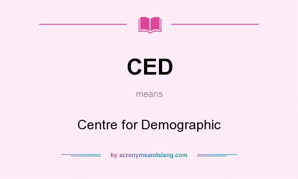 What does CED mean? It stands for Centre for Demographic