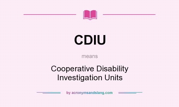 What does CDIU mean? It stands for Cooperative Disability Investigation Units