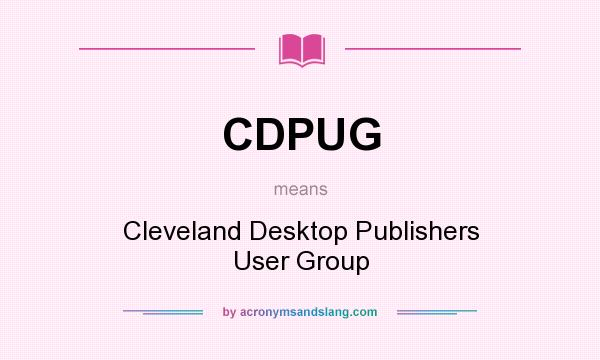 What does CDPUG mean? It stands for Cleveland Desktop Publishers User Group