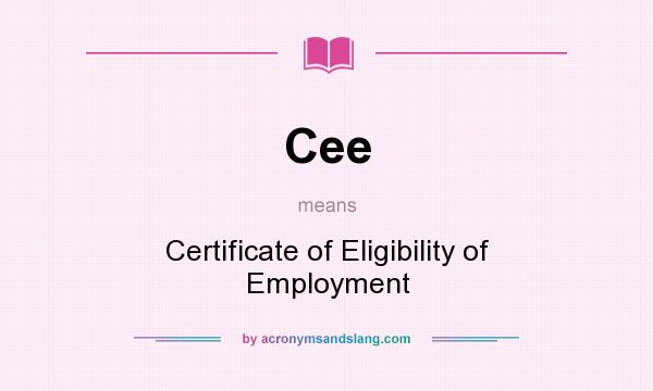 What does Cee mean? It stands for Certificate of Eligibility of Employment