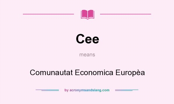 What does Cee mean? It stands for Comunautat Economica Europèa