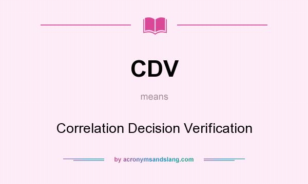 What does CDV mean? It stands for Correlation Decision Verification