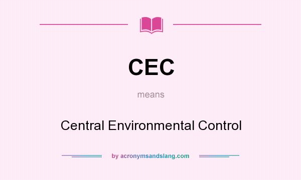 What does CEC mean? It stands for Central Environmental Control