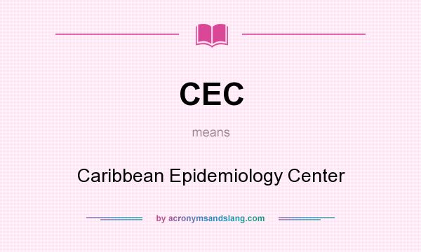 What does CEC mean? It stands for Caribbean Epidemiology Center