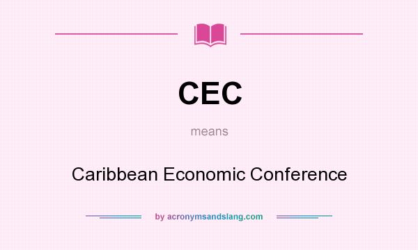 What does CEC mean? It stands for Caribbean Economic Conference