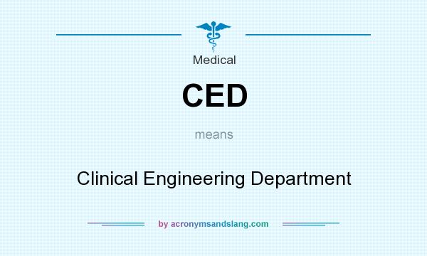 What does CED mean? It stands for Clinical Engineering Department