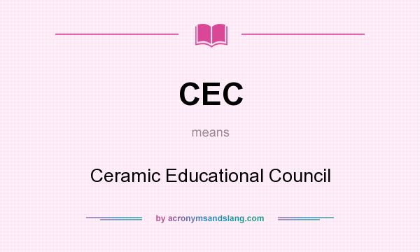 What does CEC mean? It stands for Ceramic Educational Council