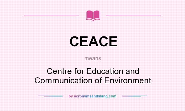 What does CEACE mean? It stands for Centre for Education and Communication of Environment