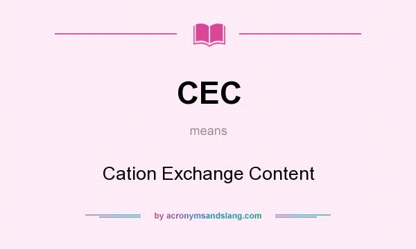 What does CEC mean? It stands for Cation Exchange Content