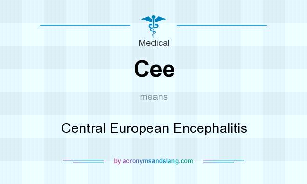 What does Cee mean? It stands for Central European Encephalitis