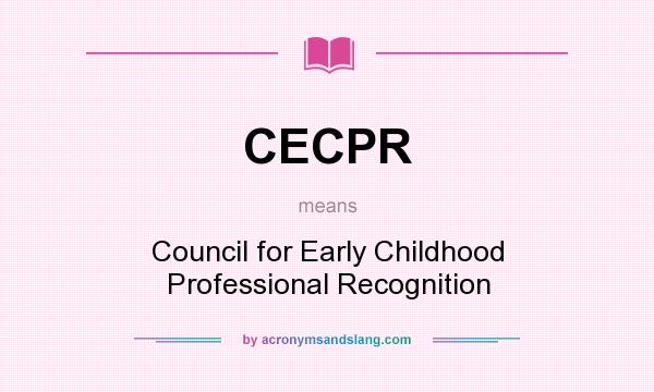 What does CECPR mean? It stands for Council for Early Childhood Professional Recognition