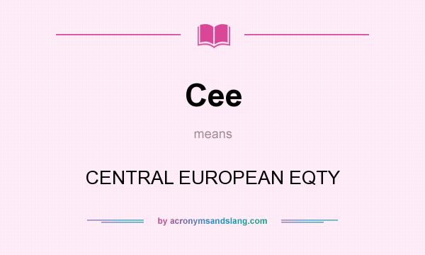 What does Cee mean? It stands for CENTRAL EUROPEAN EQTY
