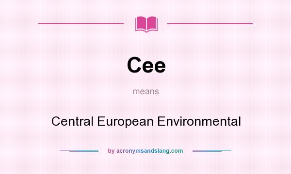 What does Cee mean? It stands for Central European Environmental