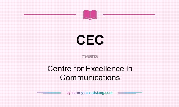 What does CEC mean? It stands for Centre for Excellence in Communications