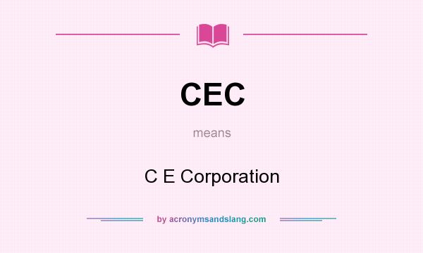 What does CEC mean? It stands for C E Corporation