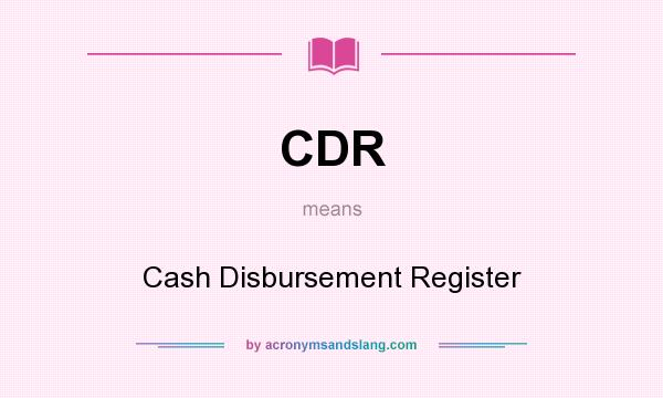 What does CDR mean? It stands for Cash Disbursement Register