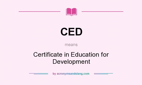 What does CED mean? It stands for Certificate in Education for Development