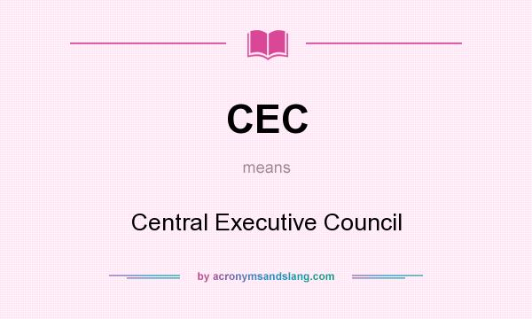 What does CEC mean? It stands for Central Executive Council