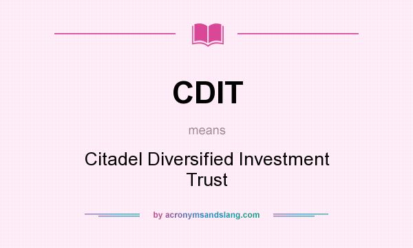 What does CDIT mean? It stands for Citadel Diversified Investment Trust