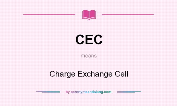 What does CEC mean? It stands for Charge Exchange Cell