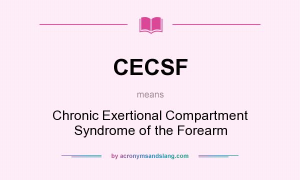 What does CECSF mean? It stands for Chronic Exertional Compartment Syndrome of the Forearm