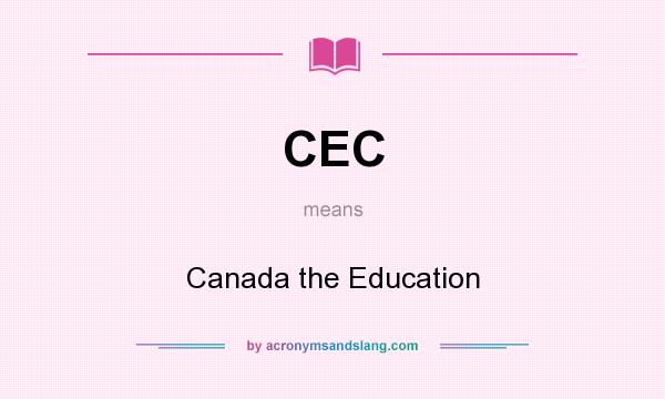 What does CEC mean? It stands for Canada the Education