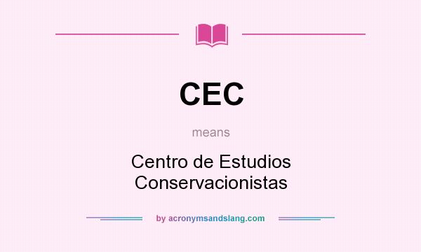 What does CEC mean? It stands for Centro de Estudios Conservacionistas