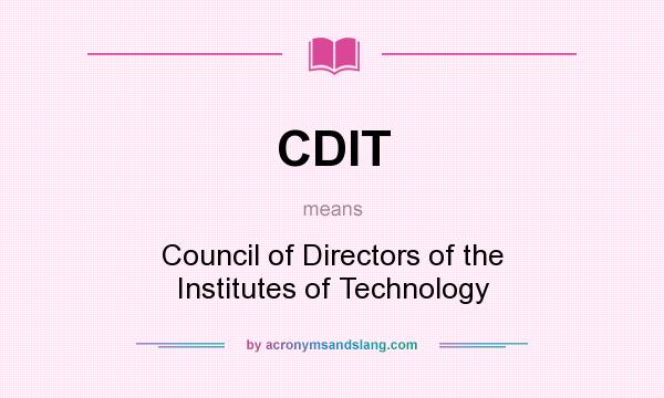 What does CDIT mean? It stands for Council of Directors of the Institutes of Technology