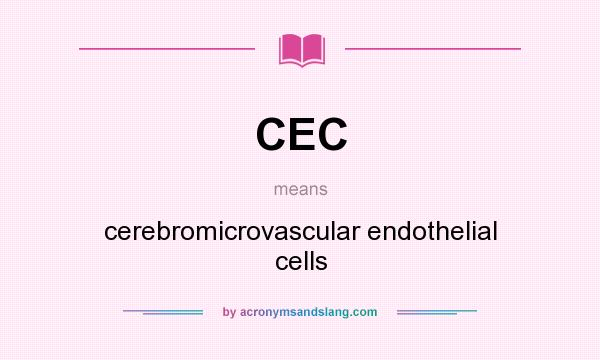 What does CEC mean? It stands for cerebromicrovascular endothelial cells
