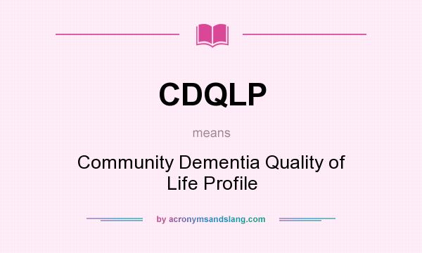 What does CDQLP mean? It stands for Community Dementia Quality of Life Profile